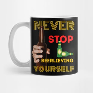 Never stop beerlieving yourself Mug